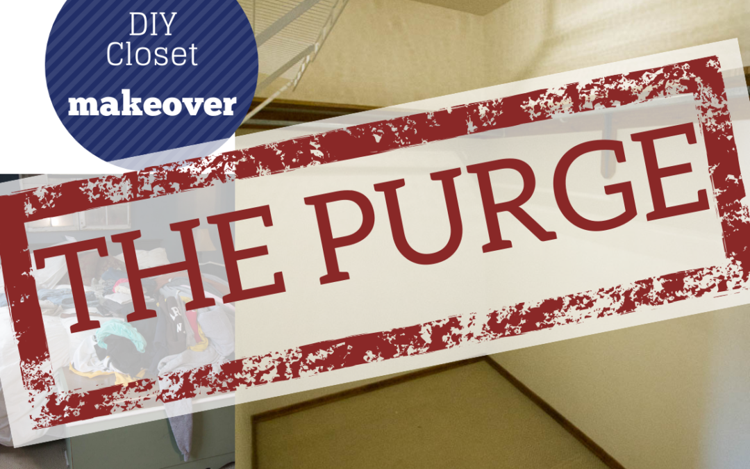 DIY Closet Makeover – Part 2: The Purge – 5 Easy Tips for an Organized Closet