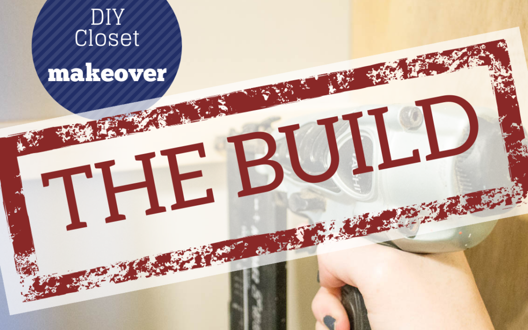 DIY Closet Makeover – Part 3: The Build
