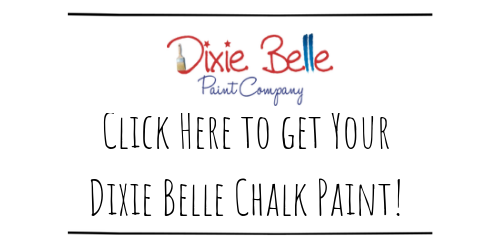 Click Here to get Your Dixie Belle Chalk Paint!